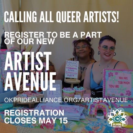 A graphic featuring an image of artist vendors smiling with their booth. The text on the graphic reads "Calling All Queer Artists! Register to be a part of our new Artist Avenue. OKPrideAlliance.Org/ArtistAvenue. Registration Closes May 15.